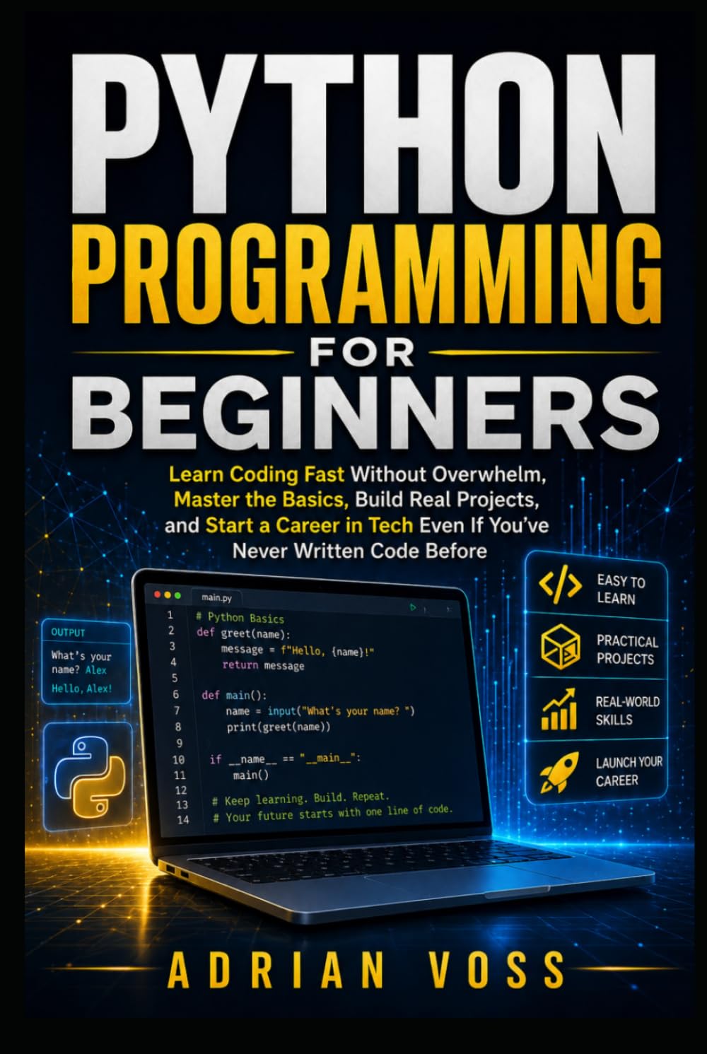 Python Programming for Beginners: Learn Coding Fast Without Overwhelm, Master the Basics, Build Real Projects, and Start a Career in Tech Even If ... Code Before (Python Career Mastery Series)