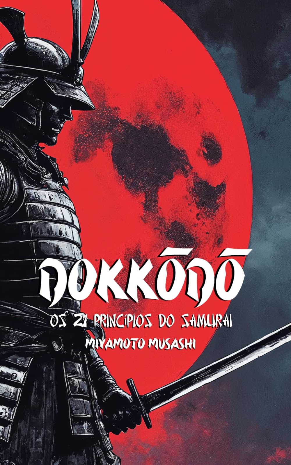 Dokkōdō Os 21 Princípios do Samurai: Versão moderna com exercícios e ensinamentos práticos para a vida cotidiana