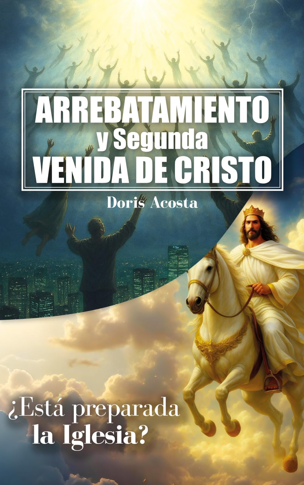 ARREBATAMIENTO Y SEGUNDA VENIDA DE CRISTO: ¿Está preparada la Iglesia?