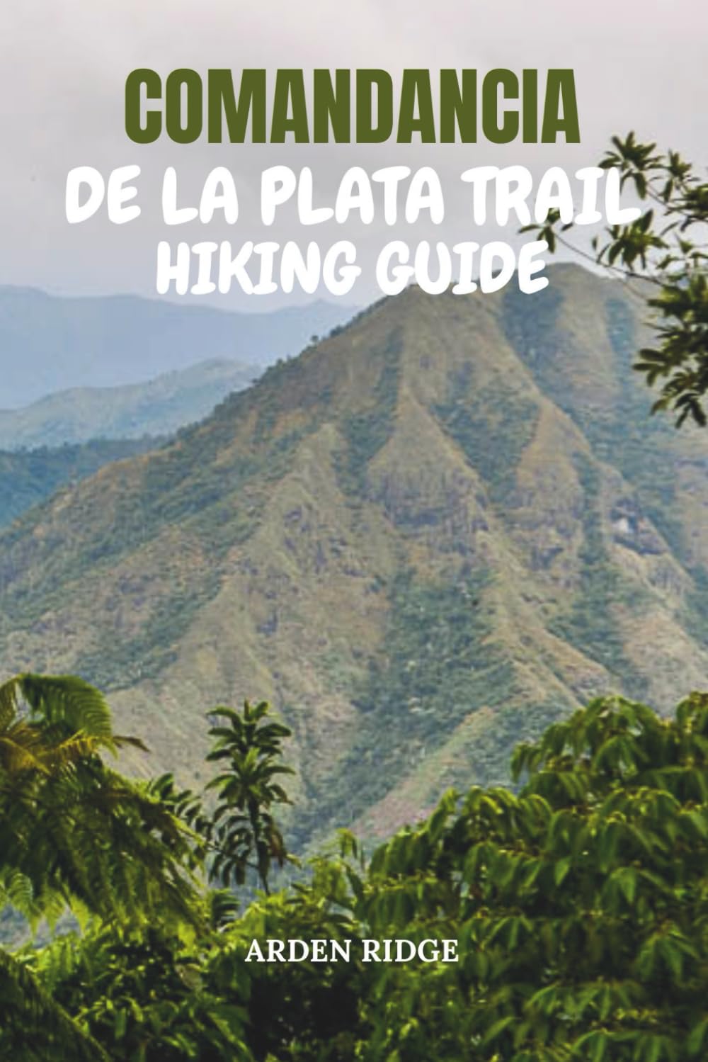 COMANDANCIA DE LA PLATA TRAIL HIKING GUIDE: Explore Cuba’s Historic Path Through the Sierra Maestra Mountains – Updated Edition 2025-2026 (Trailblazers: Ultimate Hiking Adventures Series)
