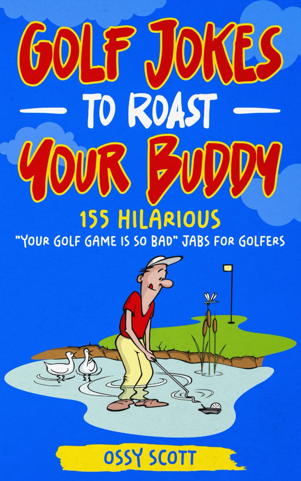 Golf Jokes to Roast Your Buddy: 155 Hilarious Your Golf Game is So Bad Jabs for Golfers (Golf Gifts for Men and Women, Golf Stocking Stuffers)