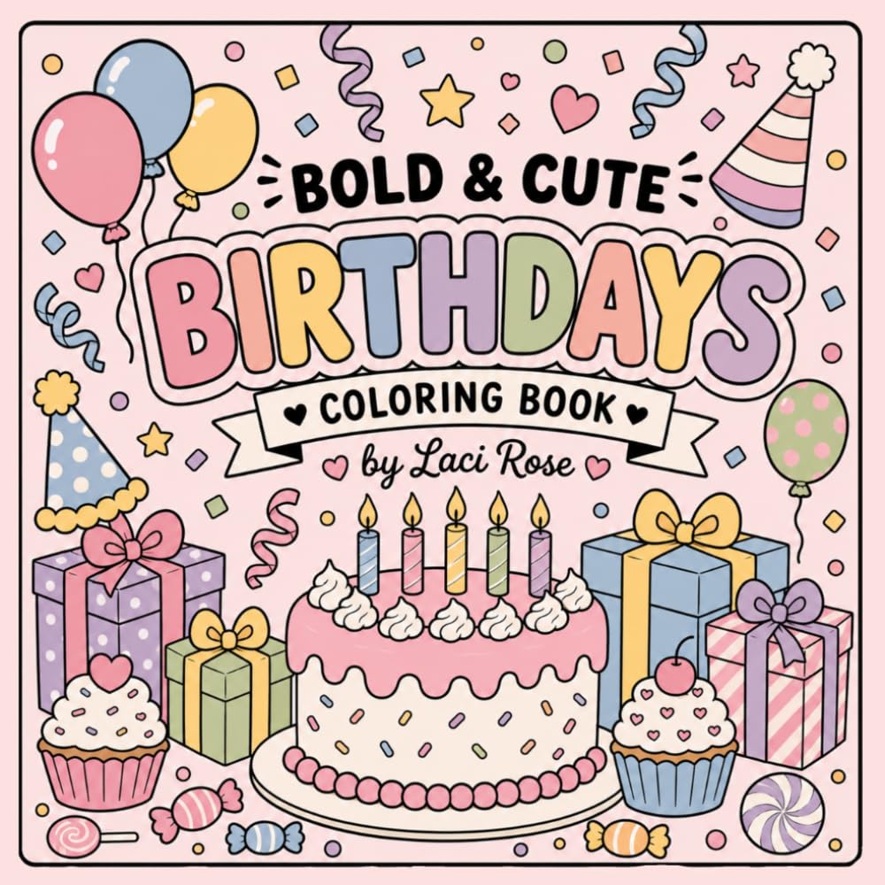 BOLD & CUTE BIRTHDAYS: Simple and Adorable Birthday Coloring Pages with Cakes, Balloons, Gifts, and Party Fun