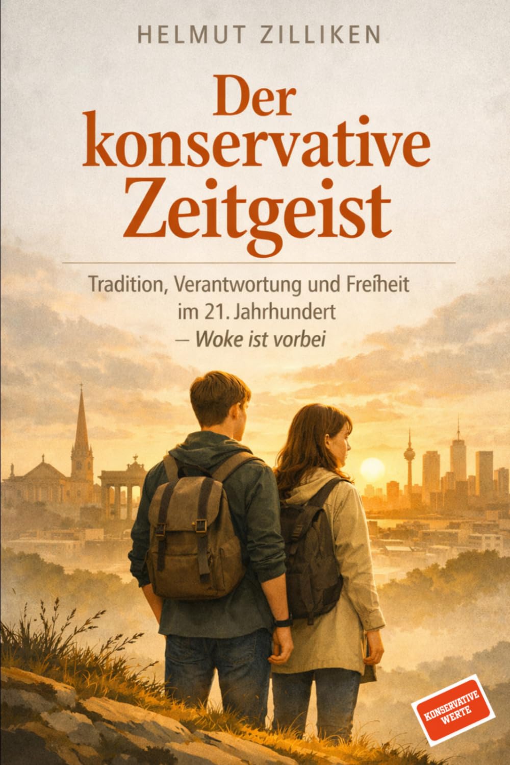 Der konservative Zeitgeist: Tradition, Verantwortung und Freiheit im 21. Jahrhundert - woke ist vorbei