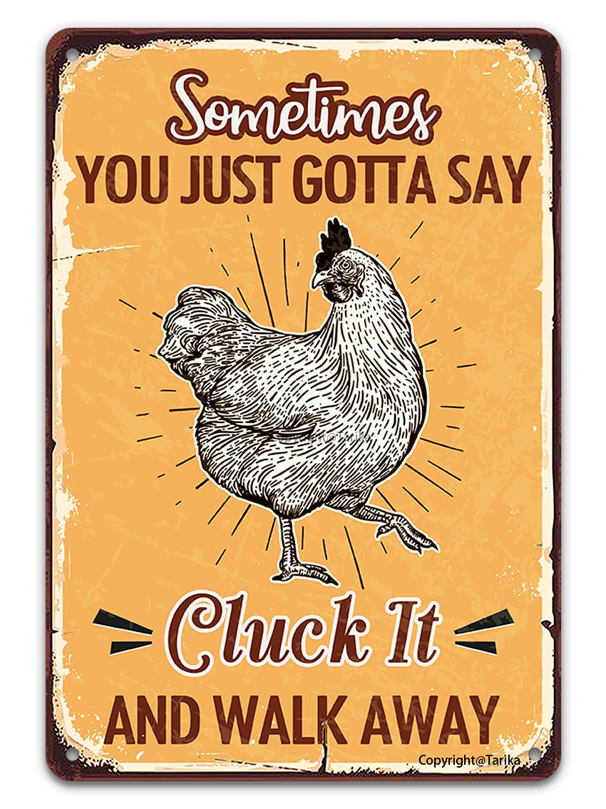 Sometimes You Just Gotta Say Cluck It And Walk Away Tin Sign Vintage Metal Decor Hen House Coop Accessories Rustic Kitchen Wall Art Plaque Country Home Farmhouse Barn Fence Decoration