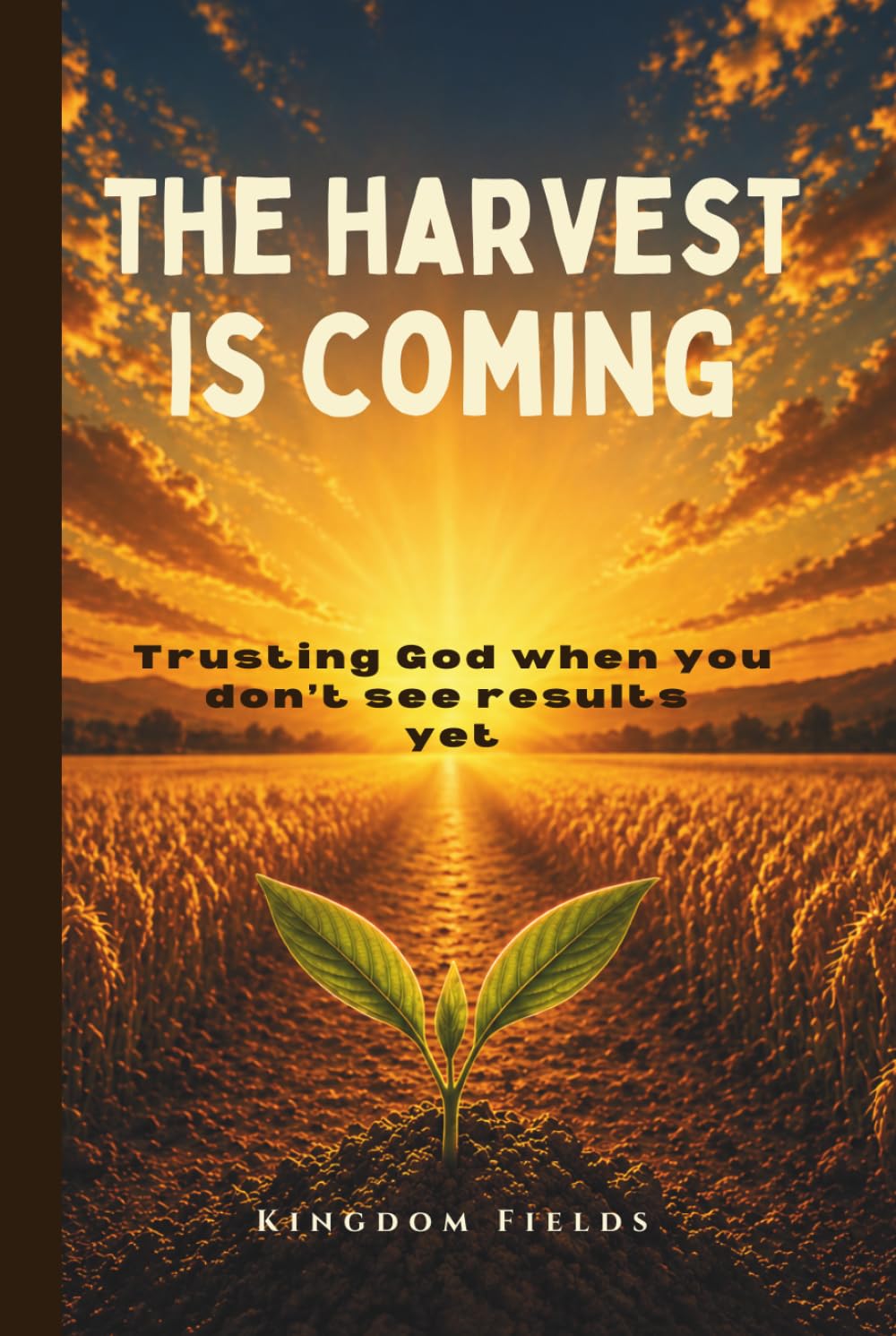 The Harvest Is Coming: Trust God in the Silence (KINGDOM FIELDS: Harvest Series)