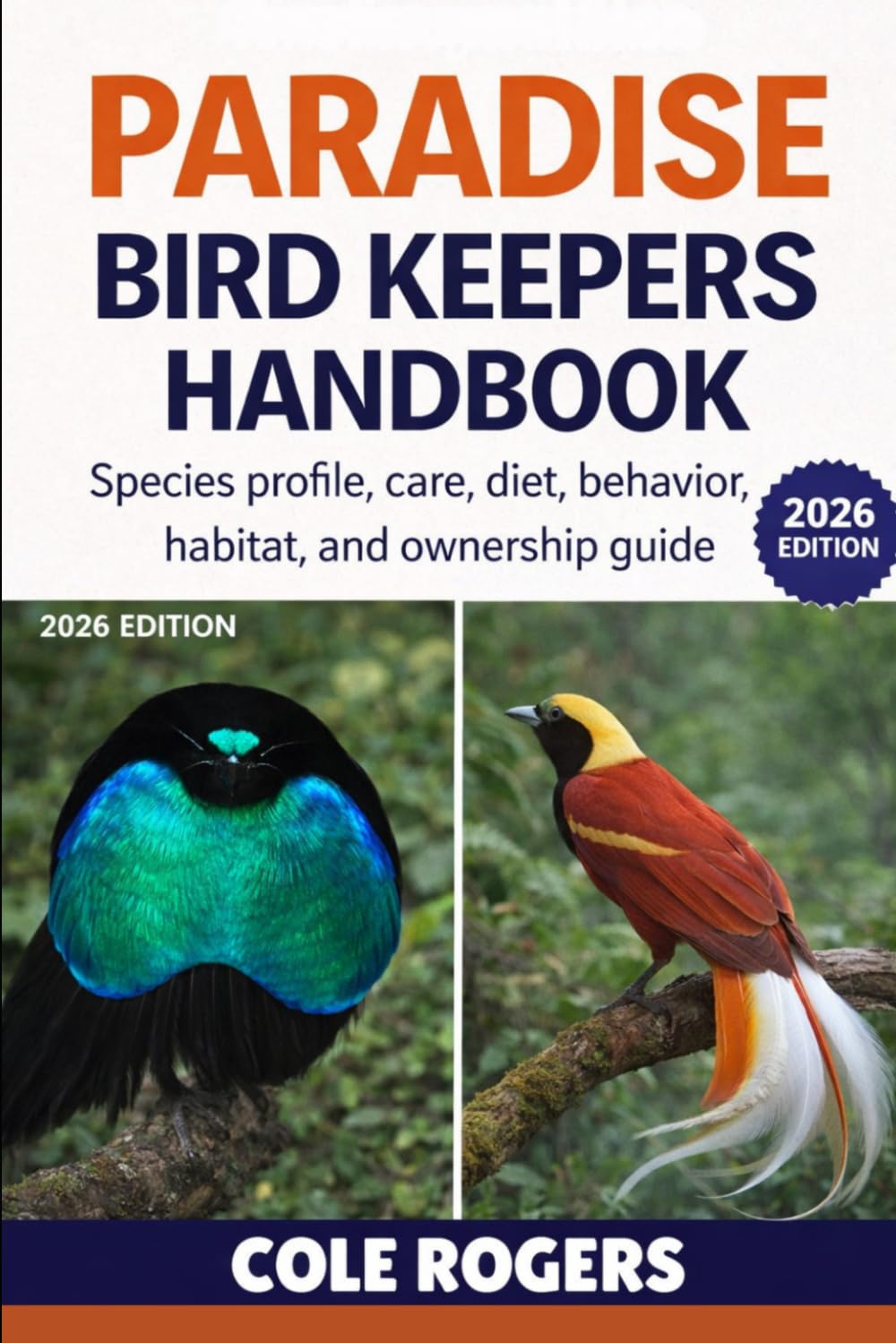 PARADISE BIRD KEEPERS HANDBOOK: Species Profile, Care, Diet, Behavior, Habitat, and ownership guide