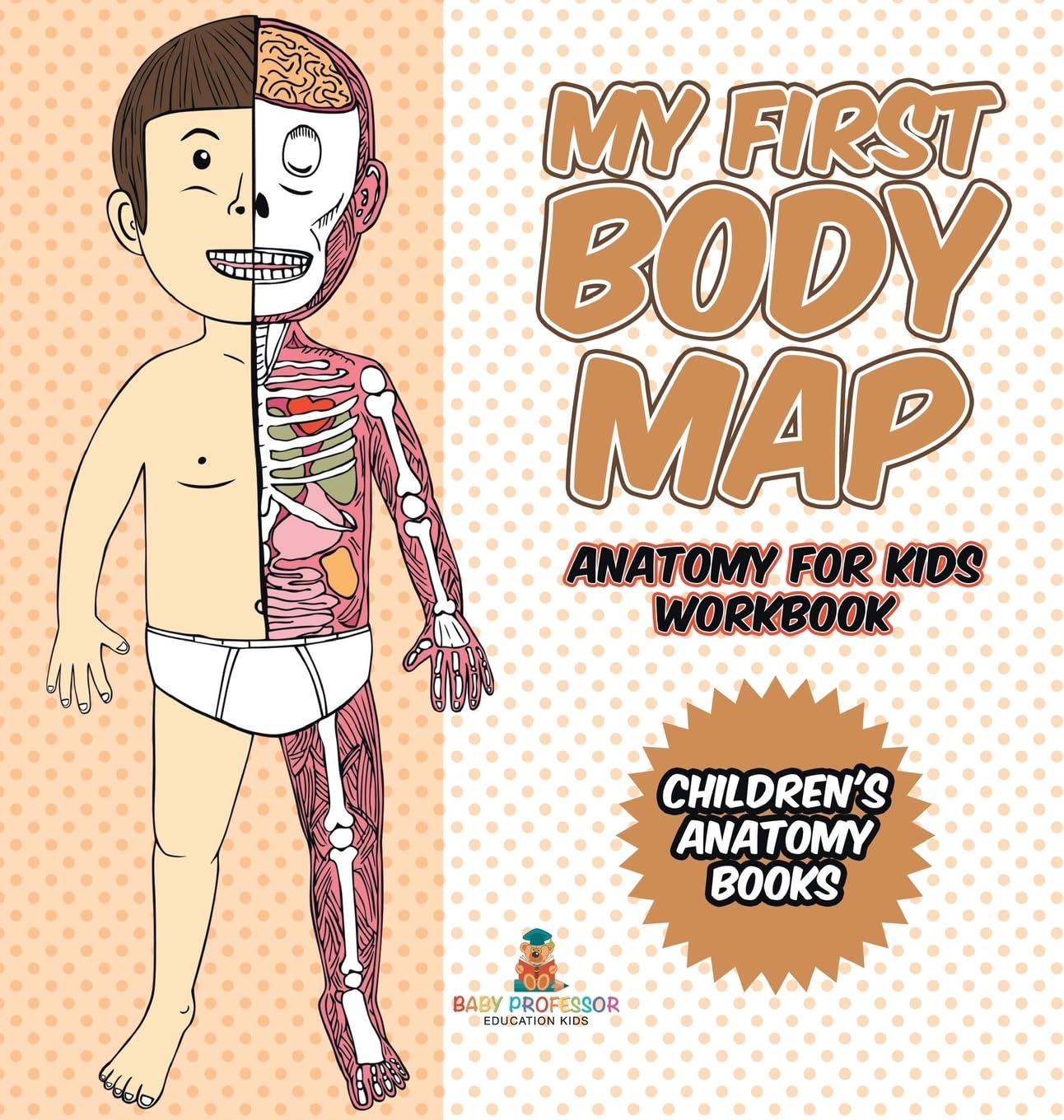 My First Body Map - Anatomy for Kids Workbook Children's Anatomy Books      Hardcover – September 1, 2024