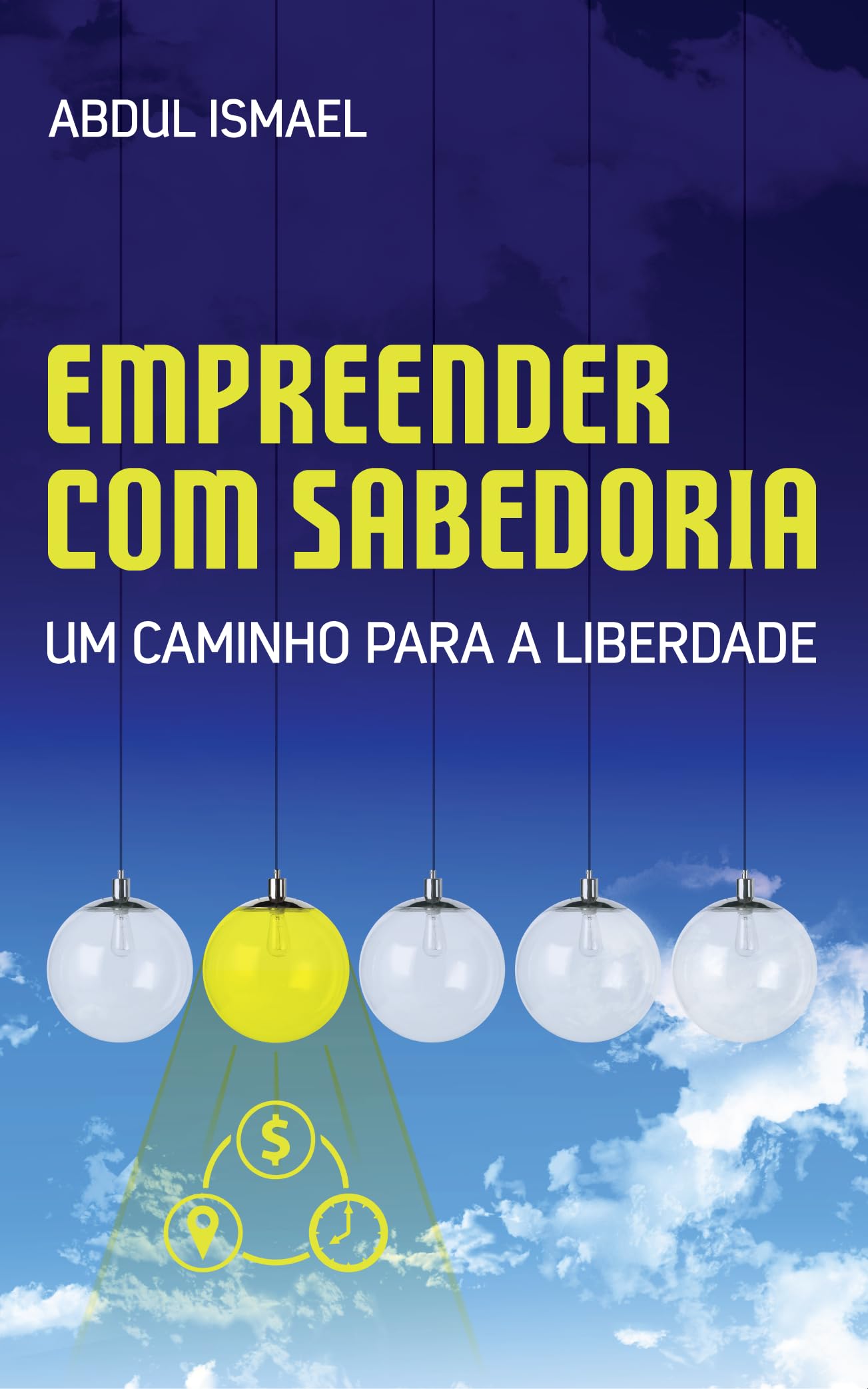 Empreender Com Sabedoria: Um Caminho Para a Liberdade (Portuguese Edition)