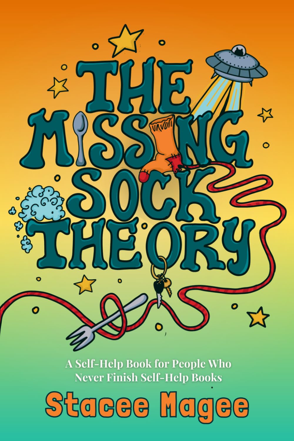 The Missing Sock Theory: A Self-Help Book for People Who Keep Buying Self-Help Books and Never Read Them