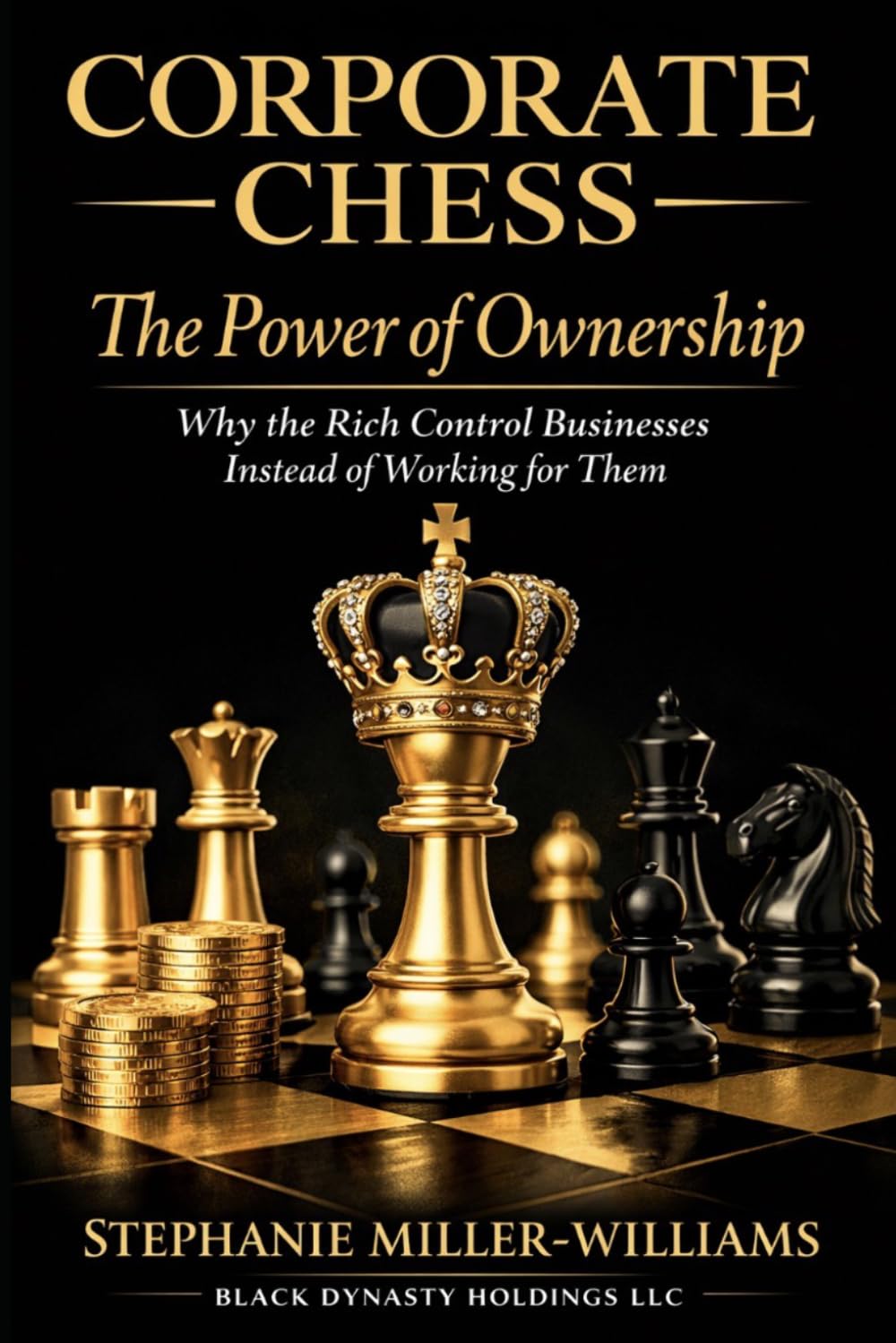 Corporate Chess: The Power of Ownership: Why the Rich Control Businesses Instead of Working for Them — How Ownership Builds Generational Wealth