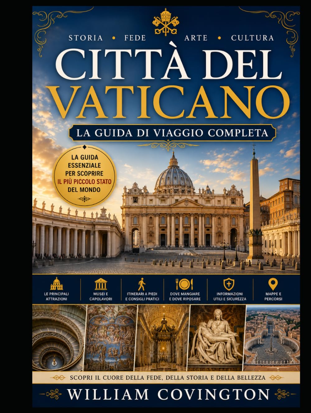 Città del Vaticano: la guida di viaggio completa: La tua guida definitiva per la prima volta alla Basilica di San Pietro, alla Cappella Sistina, ai ... delle Carte Geografiche, a Piazza San Pietro,
