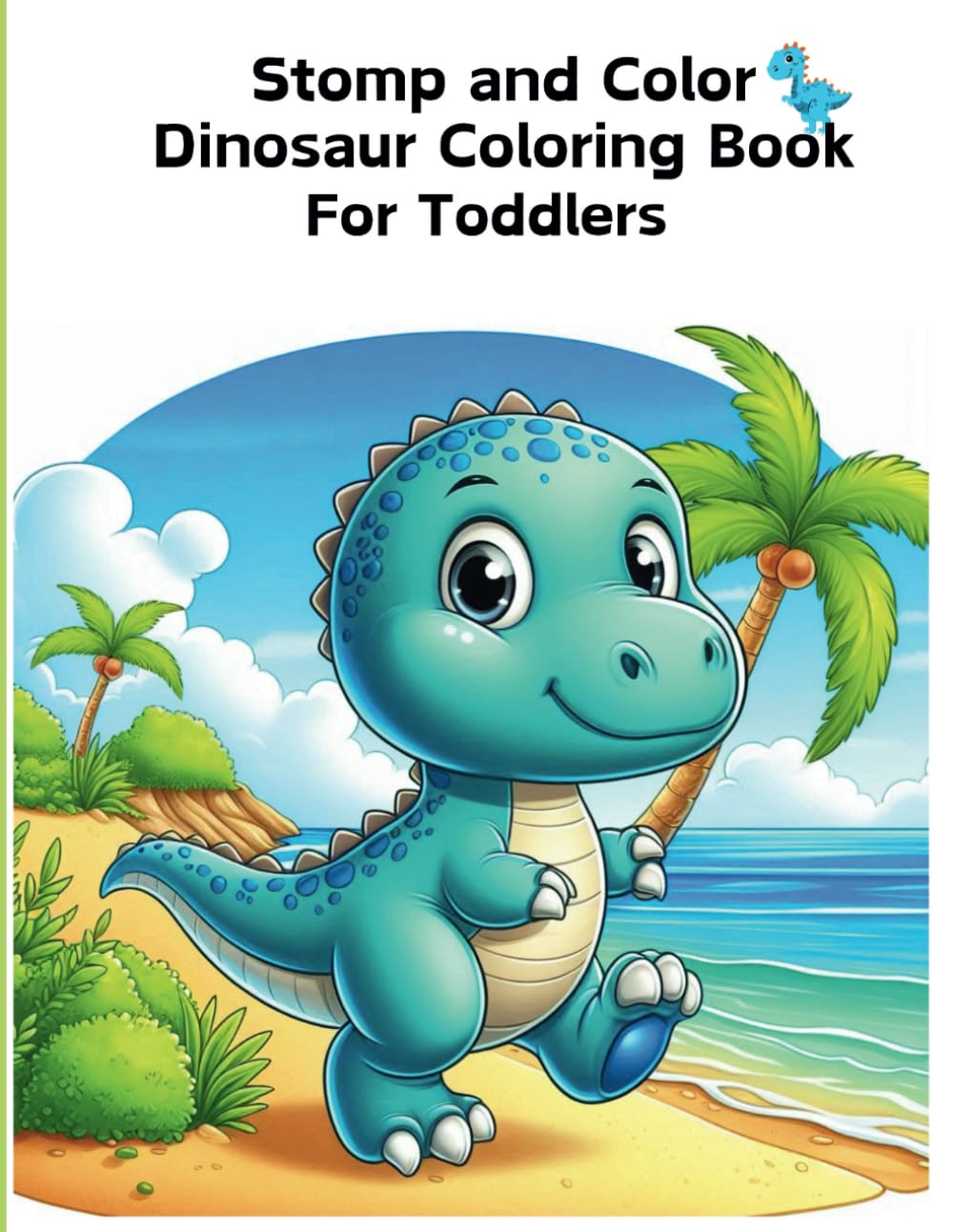 Stomp and Color Dinosaur Coloring Book for Toddlers.: 45 Unique and Bold and Easy Images of Dinosaurs. A fun and educative book for kids