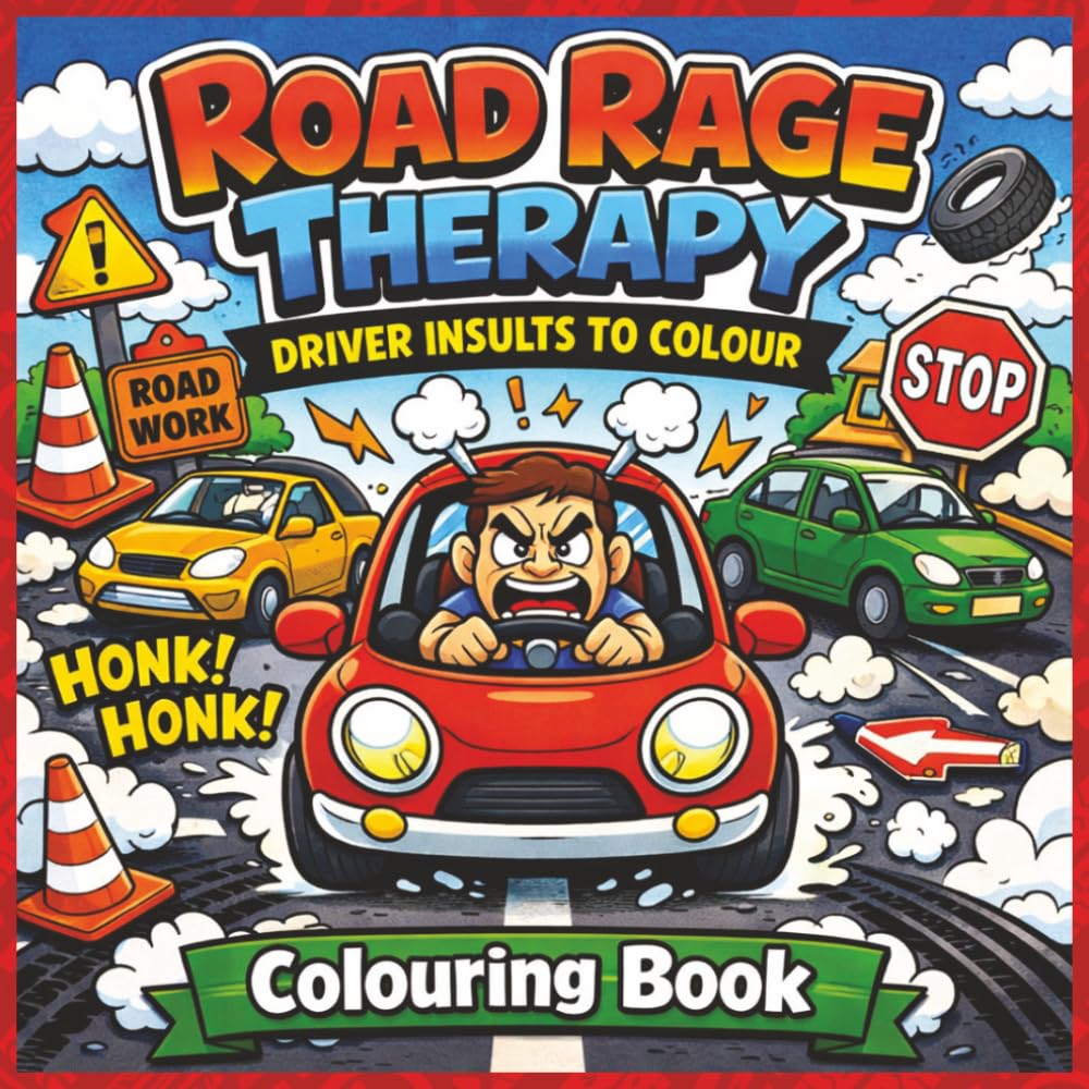 ROAD RAGE THERAPY ADULT COLOURING BOOK: Funny Driver Insults and Traffic Humour for Stress Relief, Relaxation and Gag Gifts for People Who Love ... (Anxiety Relief Adult Colouring Collection)