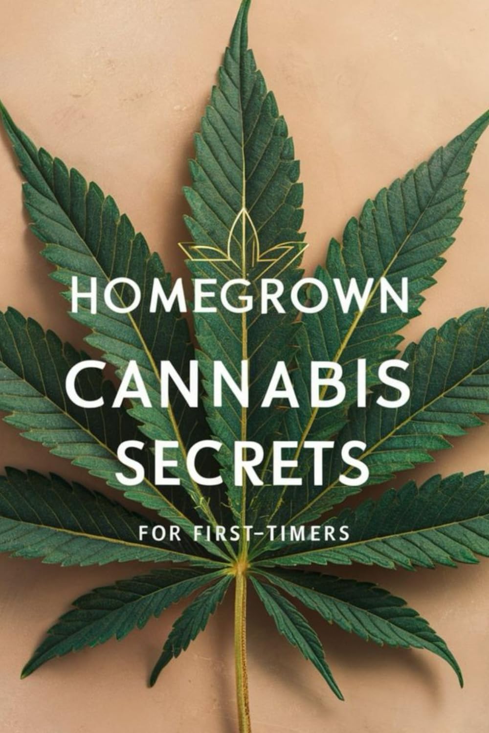 Homegrown Cannabis Secrets for First-Timers