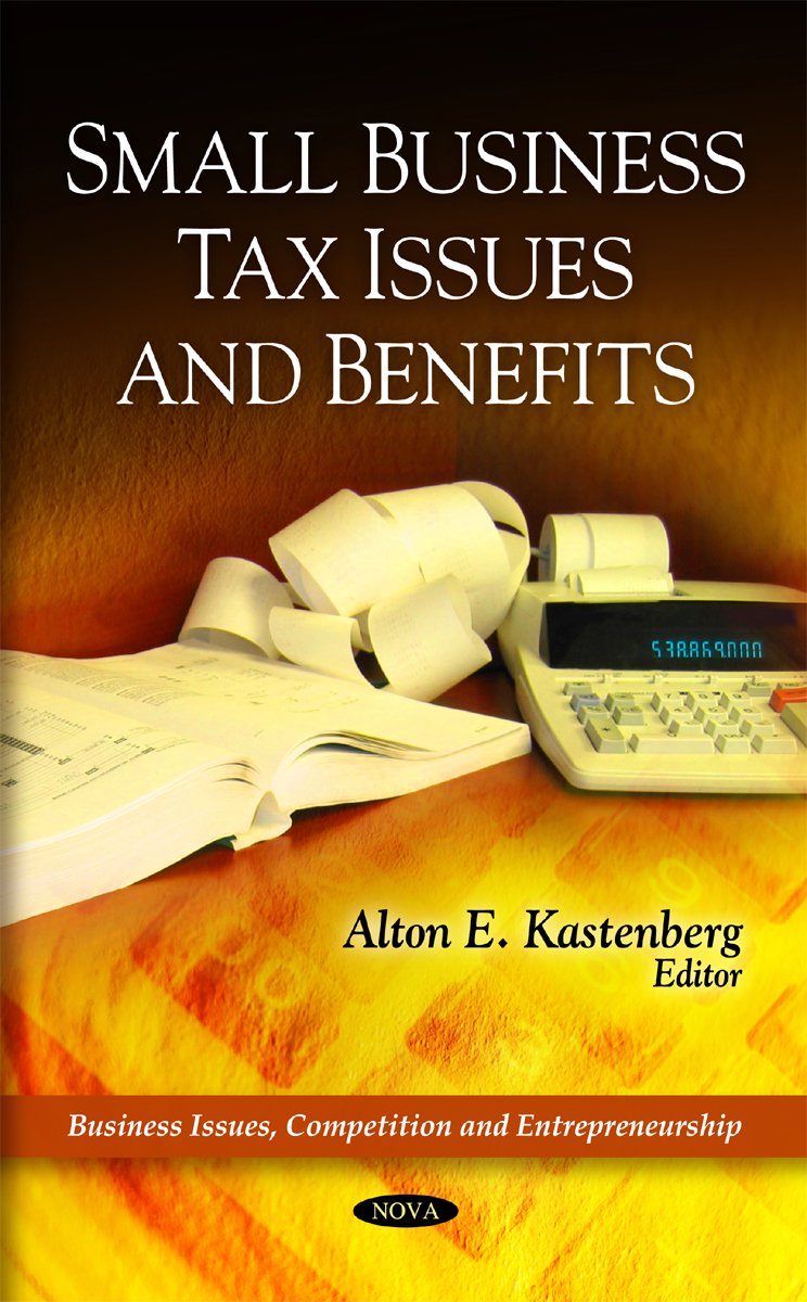 Small Business Tax Issues & Benefits (Business Issues, Competition Anad Entrepreneurship)