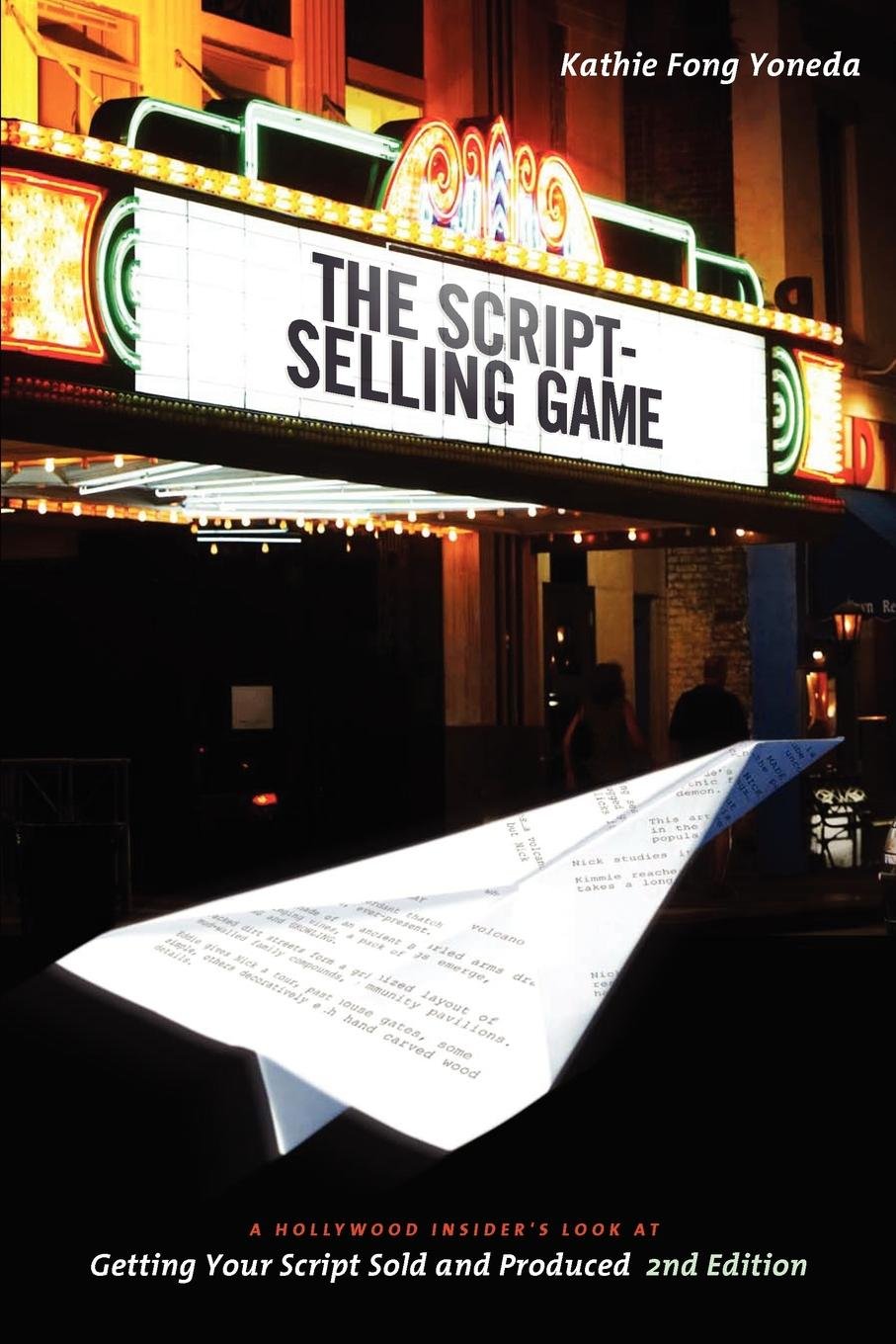 Script-selling Game: A Hollywood Insider's Look at Getting Your Script Sold and Produced