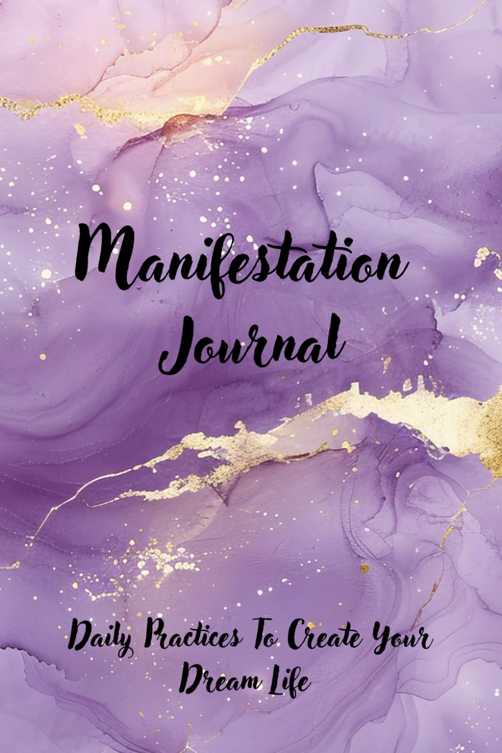 Manifestation Journal: Guided daily workbook with prompts and practices for creating your dream life