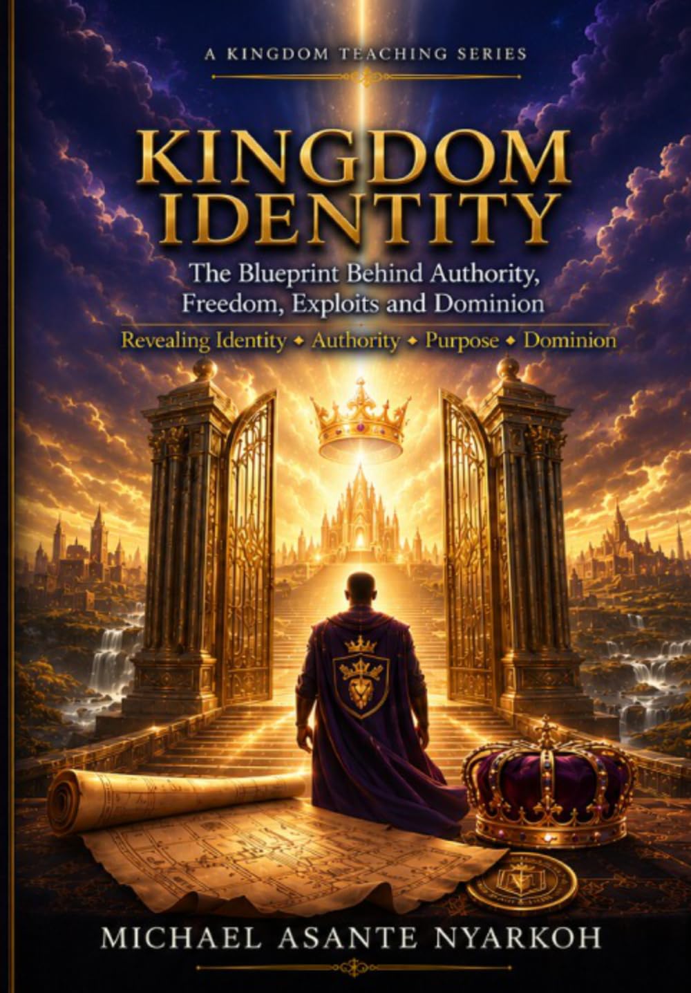 KINGDOM IDENTITY: The Blueprint Behind Authority, Freedom, Exploits and Dominion