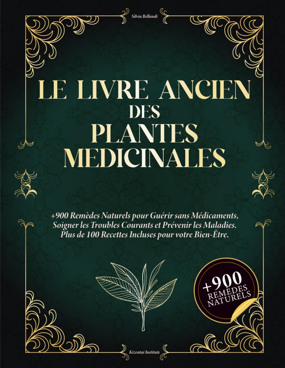 Le Livre Ancien des Plantes Médicinales: 900+ remèdes naturels pour se soigner sans médicaments, soulager les maux du quotidien et prévenir les maladies. Avec 100+ recettes bien-être.