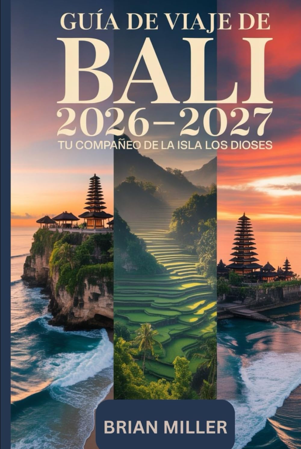 Guía de viaje de Bali 2026-2027: Tu compañero de la isla de los dioses: Explora Ubud, el Templo Uluwatu, Tanah Lot, Nusa Penida y las Terrazas de ... esenciales para visitantes primerizos