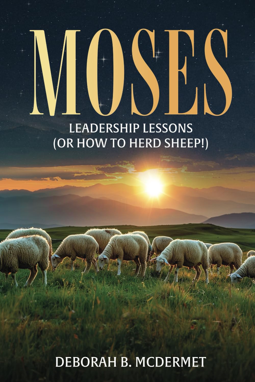 Moses: Leadership Lessons (Or How to Herd Sheep)