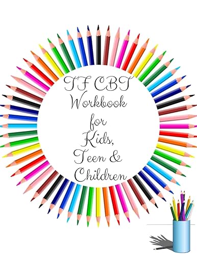 TF CBT Workbook for Kids, Teen and Children: Your Guide to Free From Frightening, Obsessive or Compulsive Behavior, Help Children Overcome Anxiety, ... the World, Build Self-Esteem, Find Balance