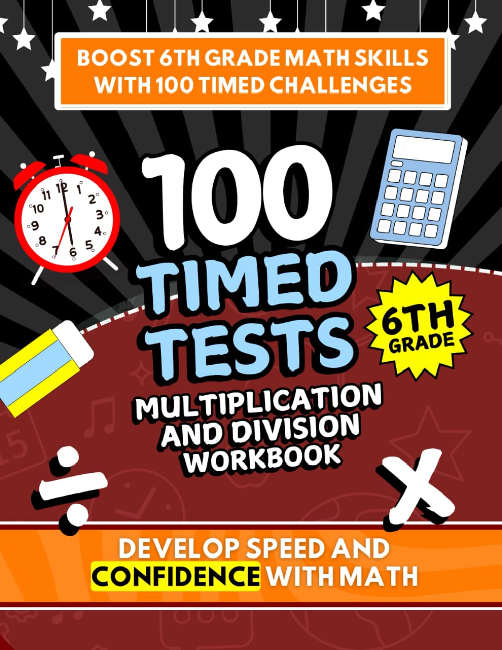 Multiplication and division workbook for 6th grade: "Timed Math Drills for 6th Graders | Improve Multiplication and Division Accuracy and Speed with 100 Challenging Timed Tests"