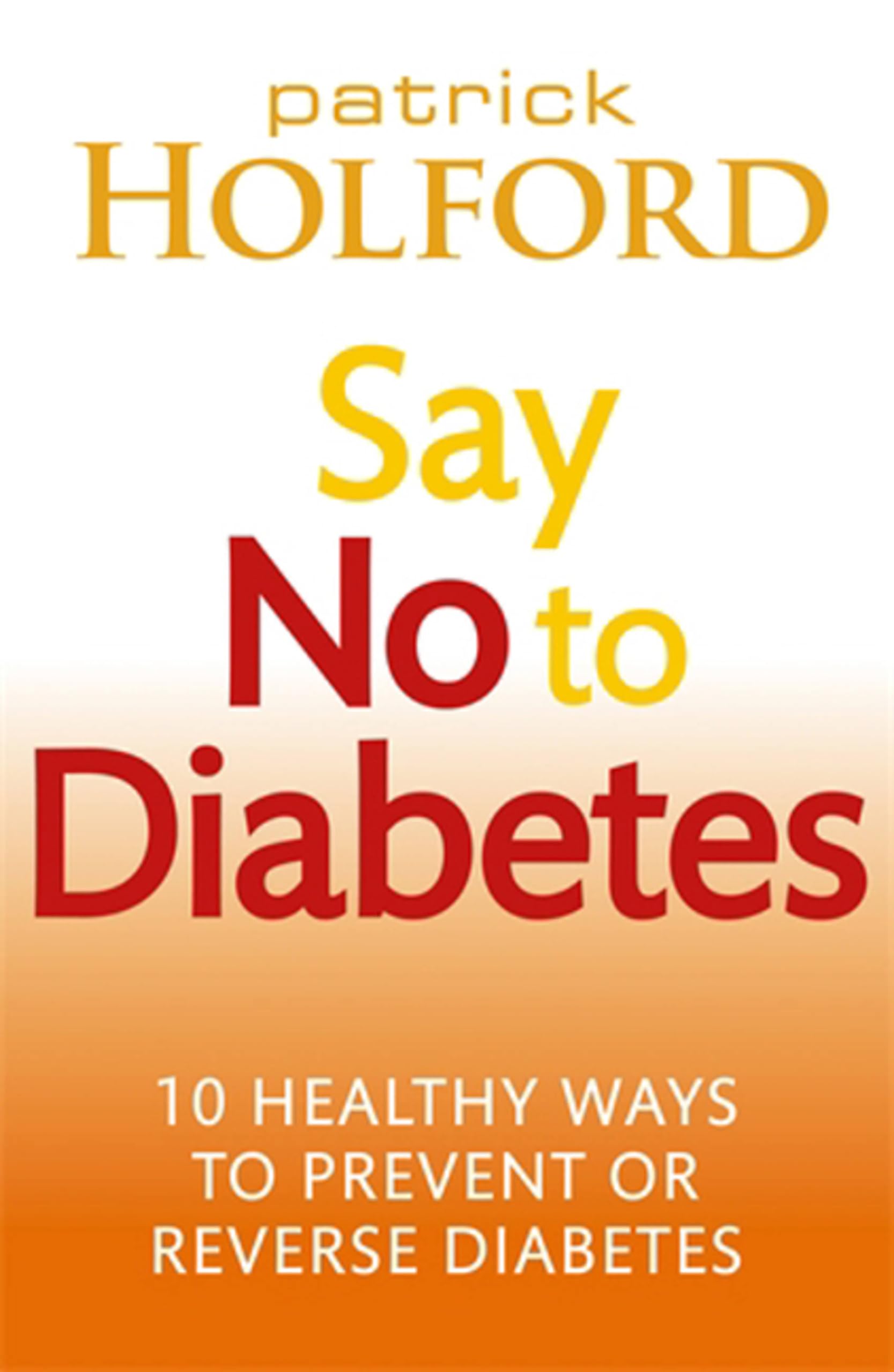 Say No To Diabetes: 10 Secrets to Preventing and... - Holford BSc  DipION  FB...