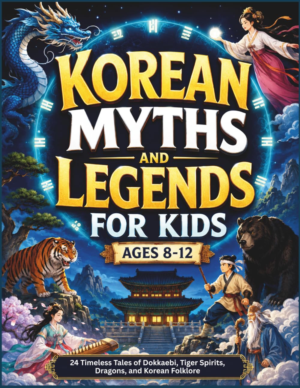 Korean Myths and Legends for Kids: 24 Timeless Tales of Dokkaebi, Tiger Spirits, Dragons, and Korean Folklore