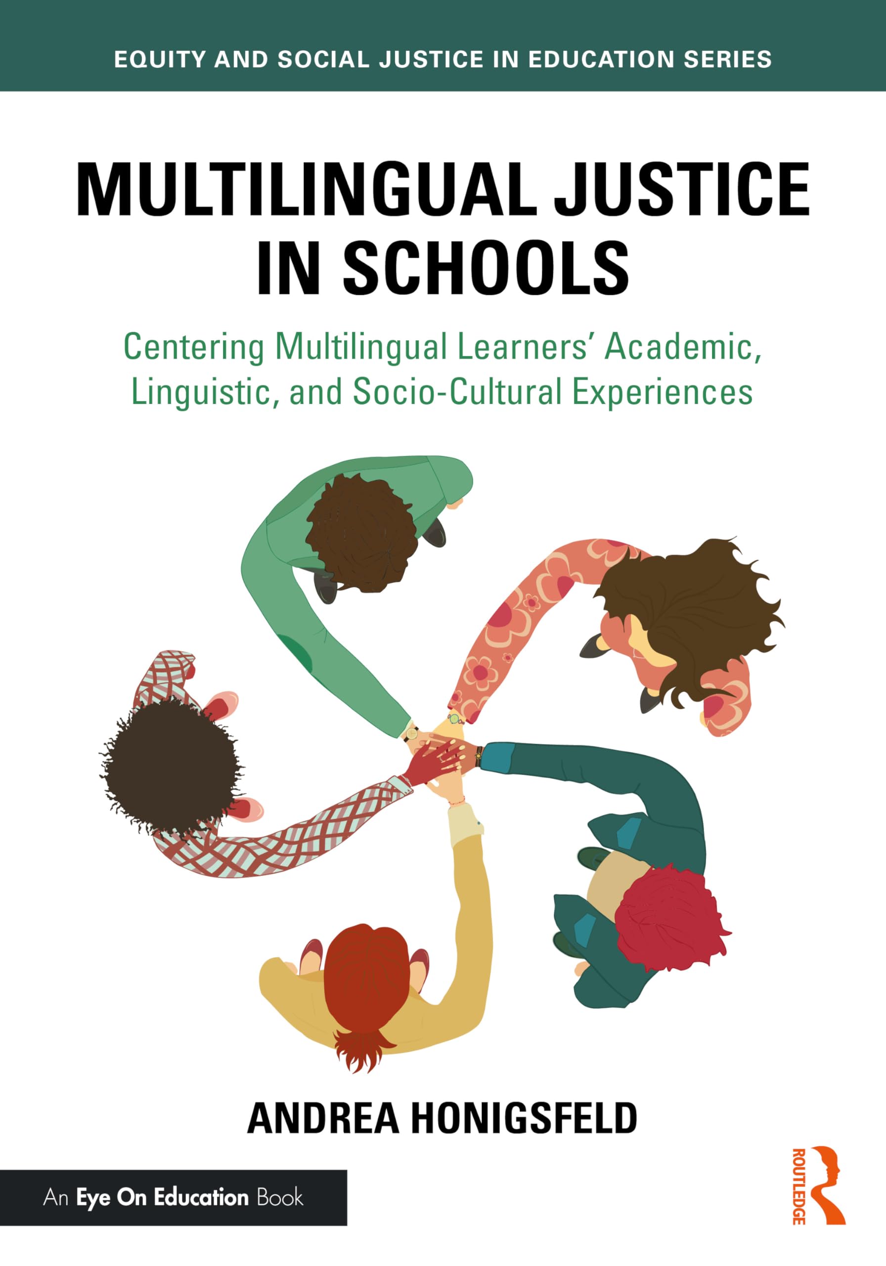 Multilingual Justice in Schools: Centering Multilingual Learners’ Academic, Linguistic, and Socio-Cultural Experiences (Equity and Social Justice in Education Series)