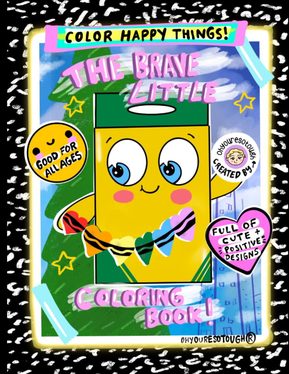 The Brave Little Coloring Book : Color Happy Things: A Fun, Cute, Positive, and Cozy Coloring Book by Ohyouresotough