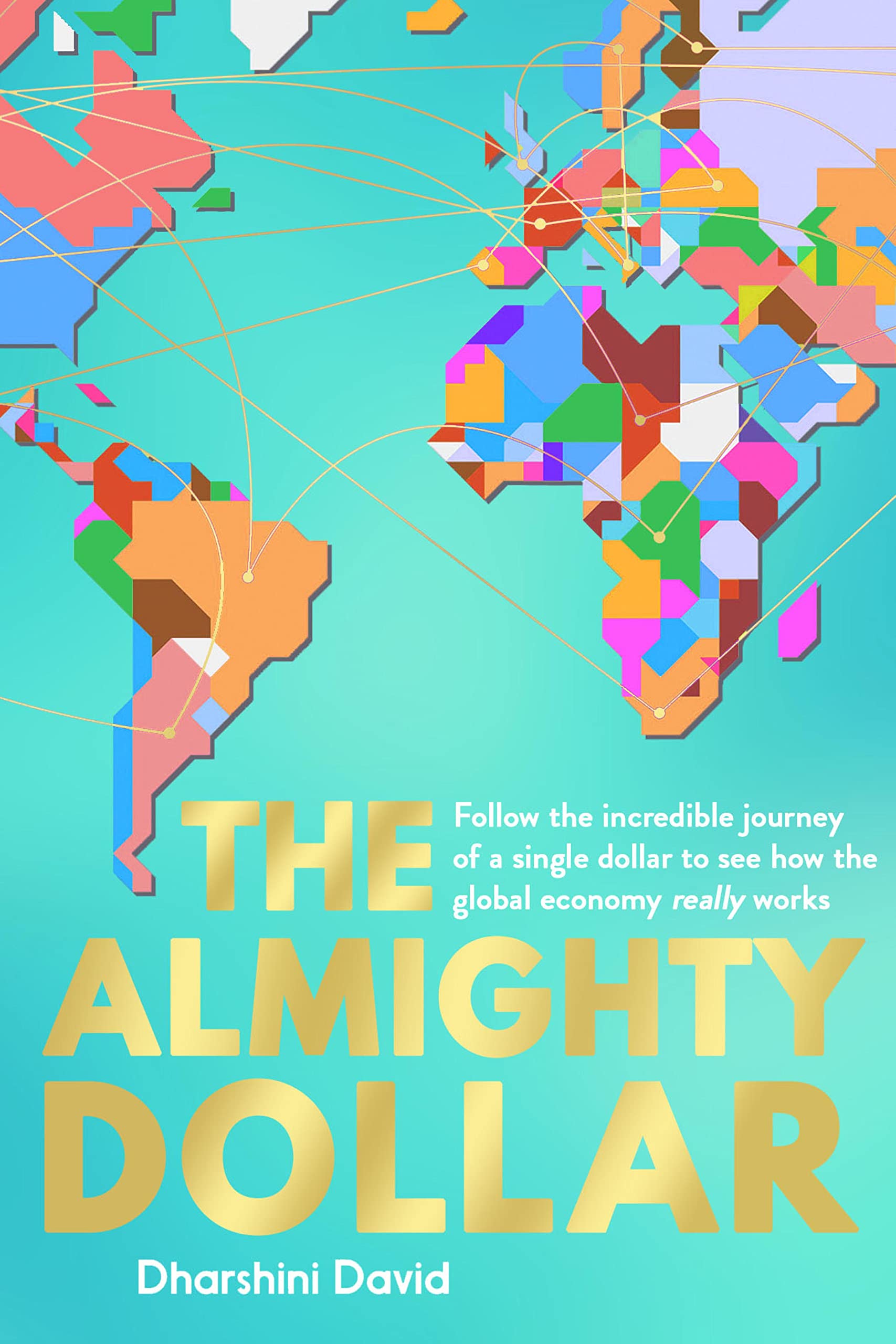 The Almighty Dollar: Follow the Incredible Journey of a Single Dollar to See How the Global Economy Really Works (English Edition)
