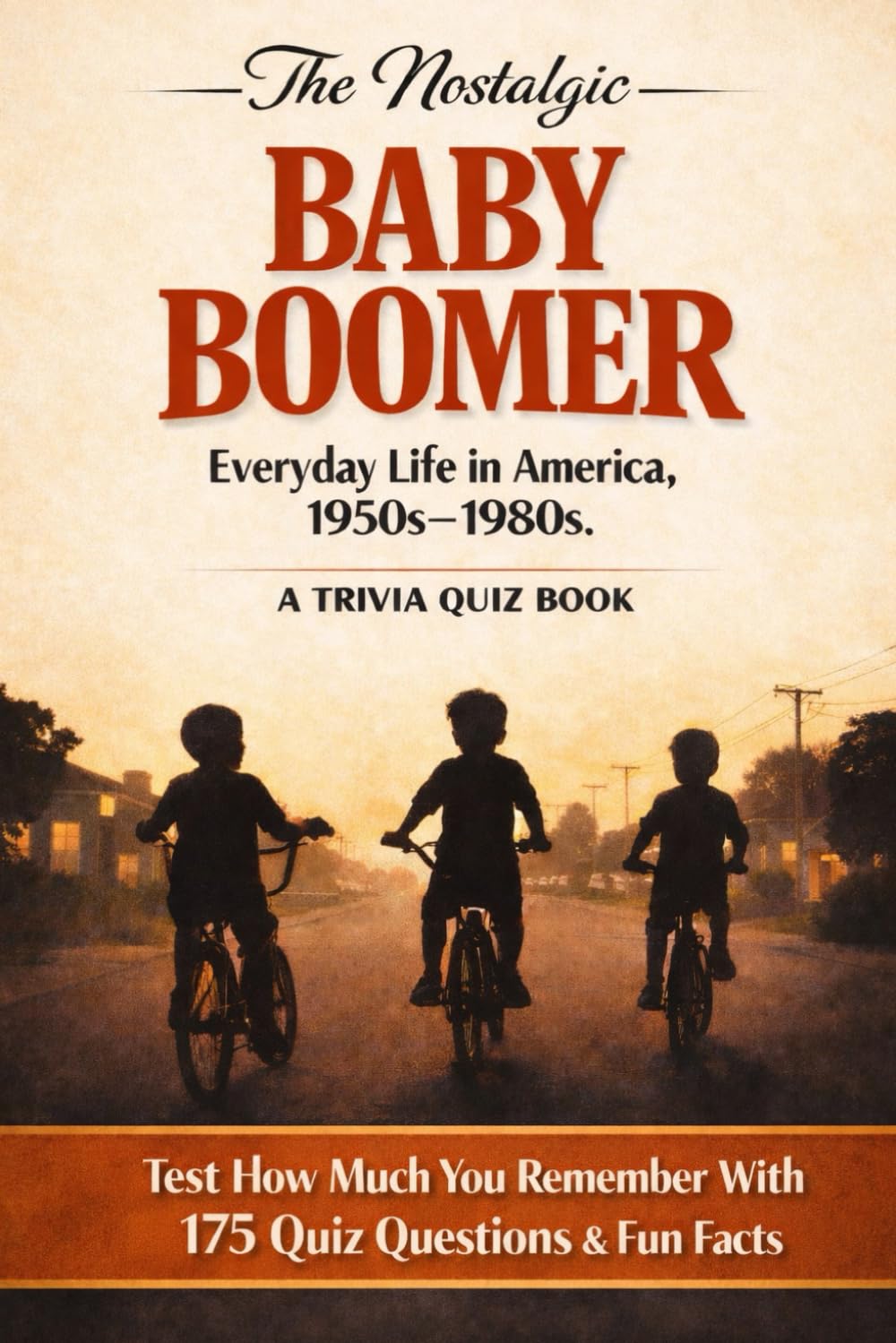 The Nostalgic Baby Boomer - A Trivia Quiz Book: How Much Do You Remember About Everyday Life in America, 1950s–1980s?