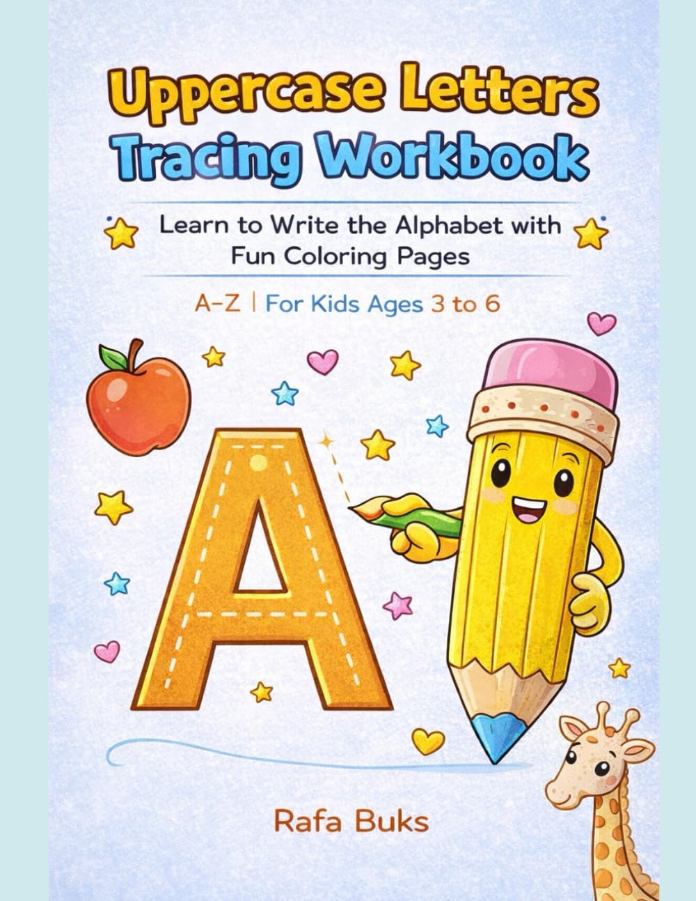 Uppercase Letters Tracing Workbook: Learn to Write the Alphabet with Fun Coloring Pages | A–Z | For Kids Ages 3 to 6