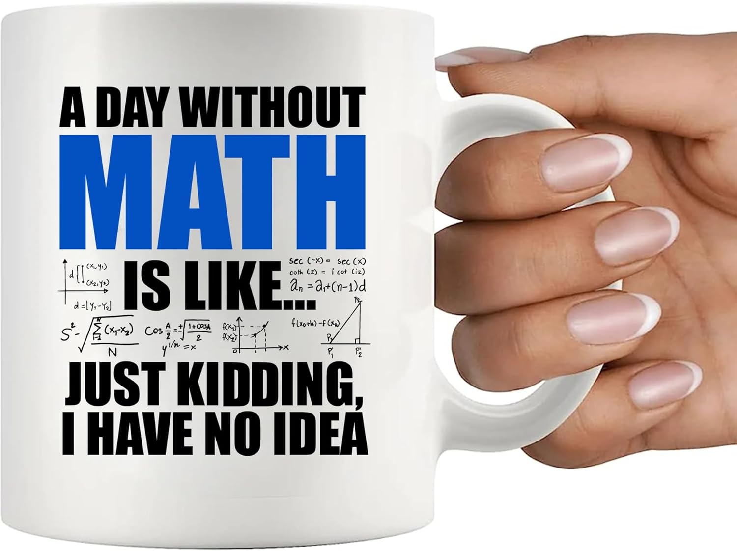 Panvola A Day Without Math Is Like Just Kidding I Have No Idea Math Gifts Math Lover Teacher Student Engineer Dad Boyfriend Husband Brother Mathematician Gifts Ceramic Mug (White, 11 oz) - Image 7