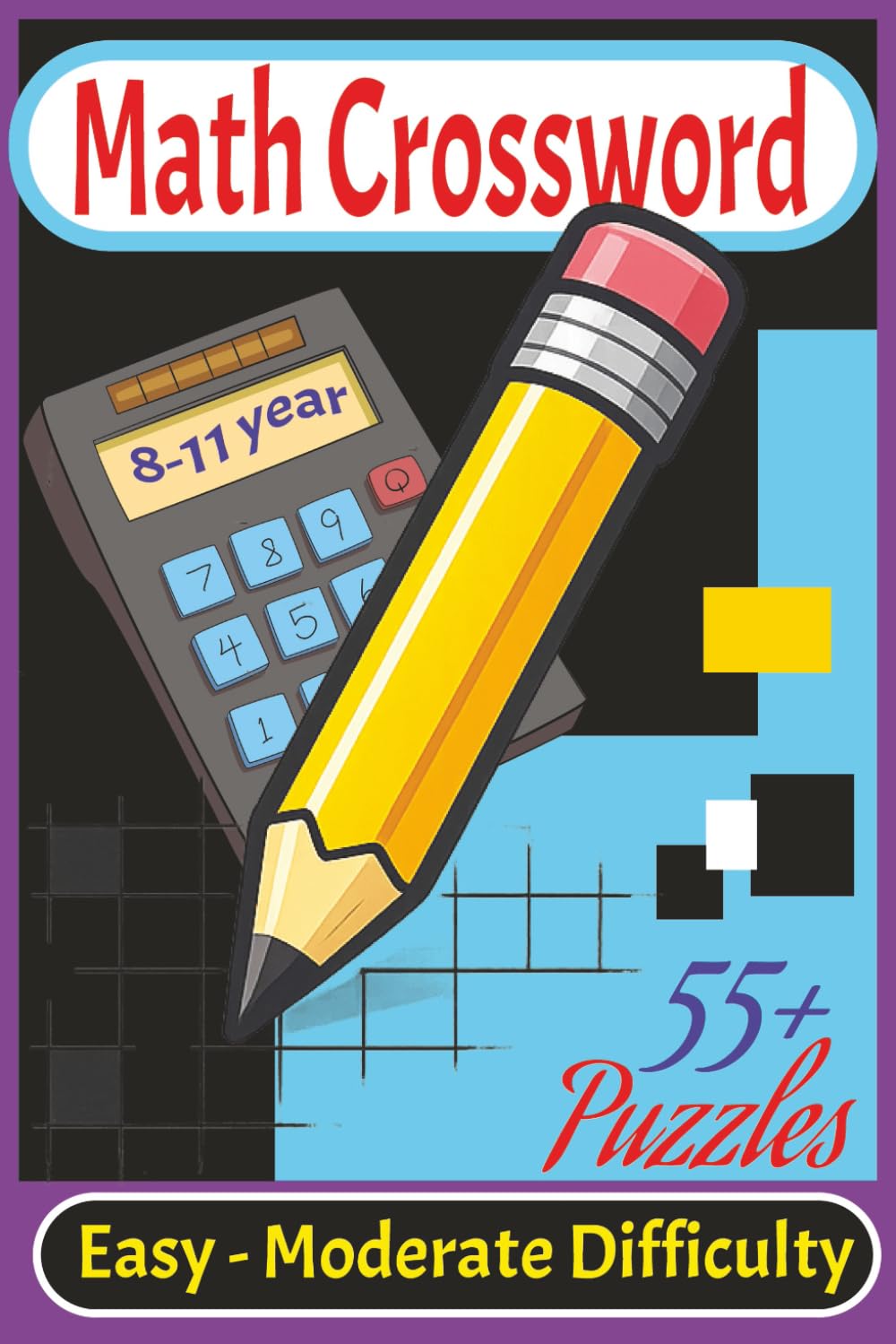 Math Crosswords for Kids Ages 8–11: 110 Pages of Easy to Moderate Math Crossword Puzzles to Build Vocabulary, Confidence, and Problem-Solving Skills