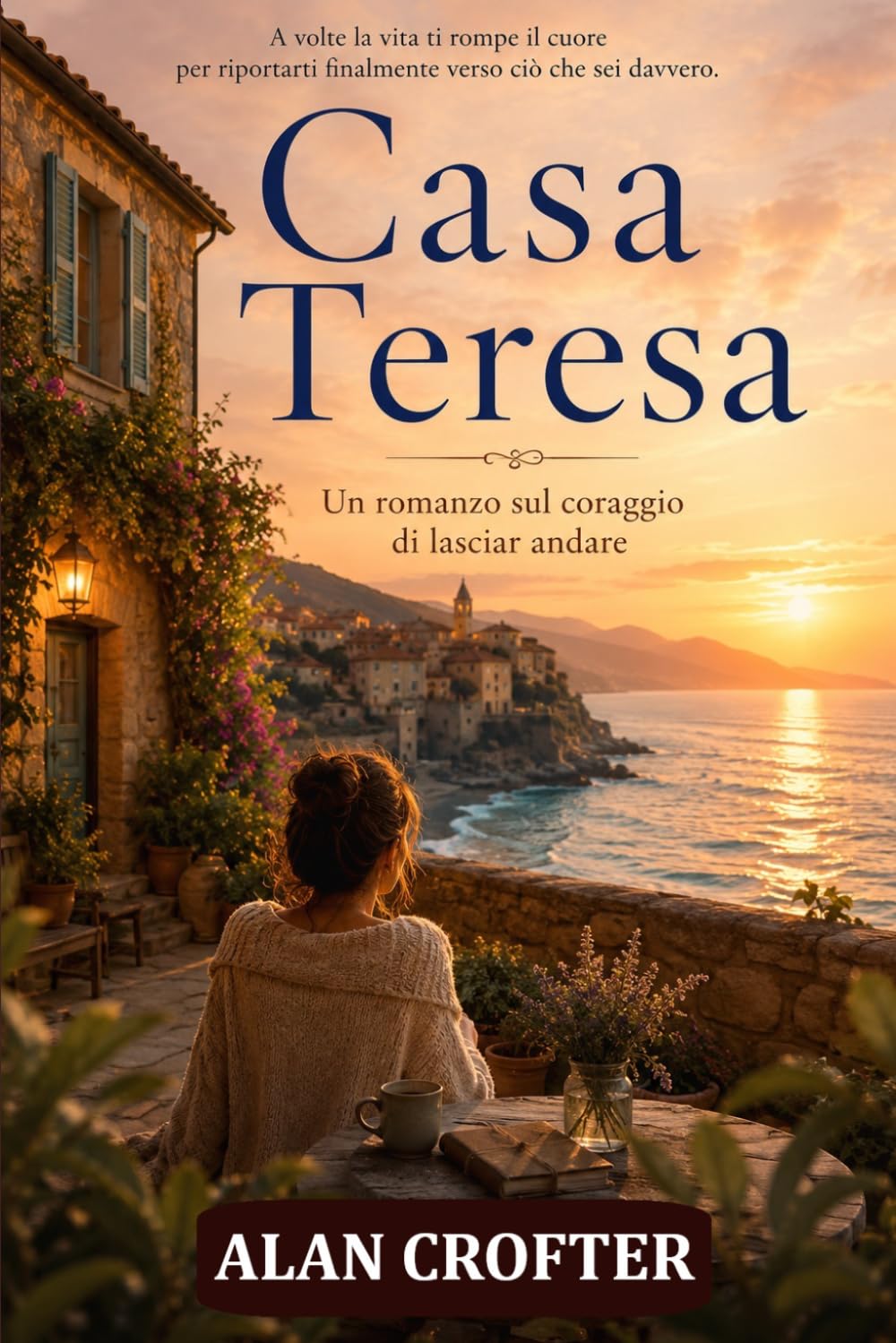 Casa Teresa: un romanzo sul coraggio di lasciar andare: Il viaggio di una donna che ha imparato a ricominciare