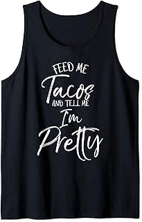 Funny Taco Gift Women's Feed Me Tacos and Tell Me I'm Pretty Tank Top