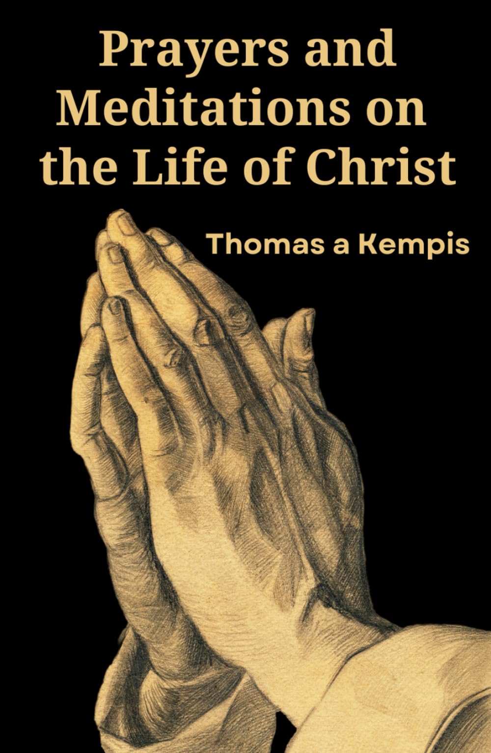 Prayers and Meditations on the Life of Christ: (Annotated)