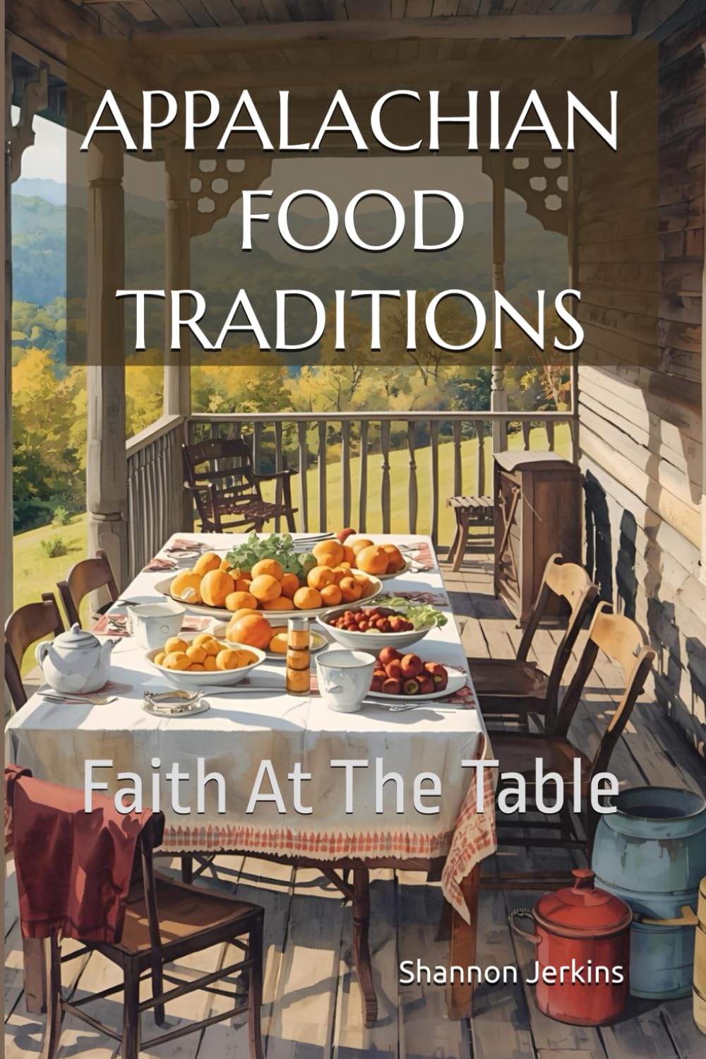 APPALACHIAN FOOD TRADITIONS: Faith At The Table