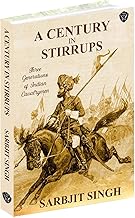 A CENTURY IN STIRRUPS: Three Generations of Indian Cavalrymen