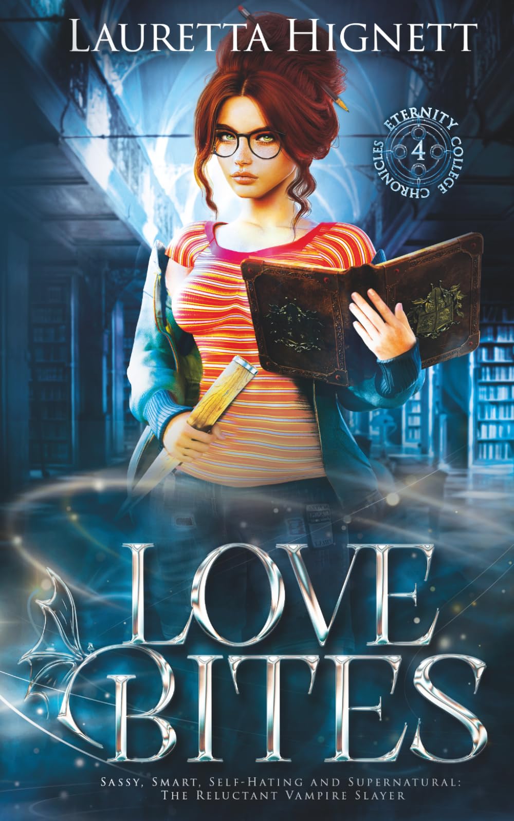 Love Bites: Sassy, Smart, Self-Hating and Supernatural: The Reluctant Vampire Slayer: 4 (The Eternity College Chronicles)