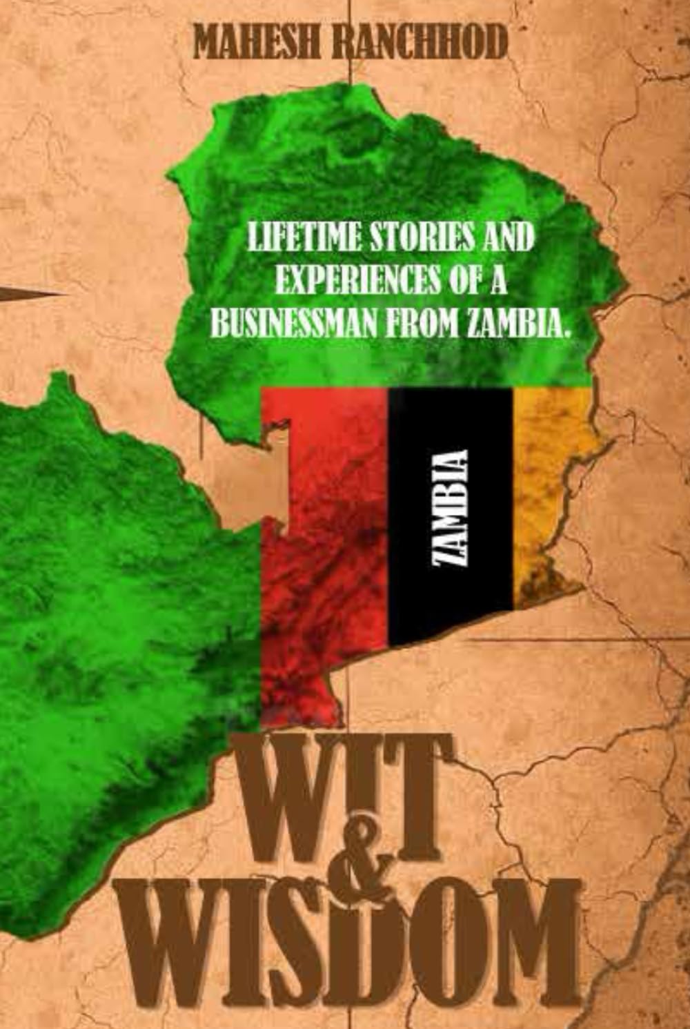 Wit & Wisdom: LIFETIME STORIES AND EXPERIENCES OF A BUSINESSMAN FROM ZAMBIA.