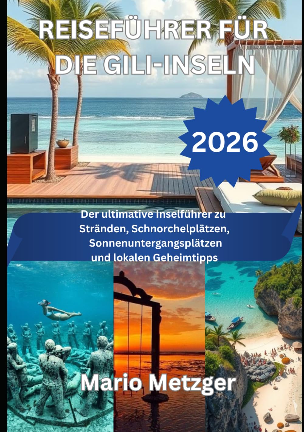 REISEFÜHRER FÜR DIE GILI-INSELN 2026: Der ultimative Inselführer zu Stränden, Schnorchelplätzen, Sonnenuntergangsplätzen und lokalen Geheimtipps