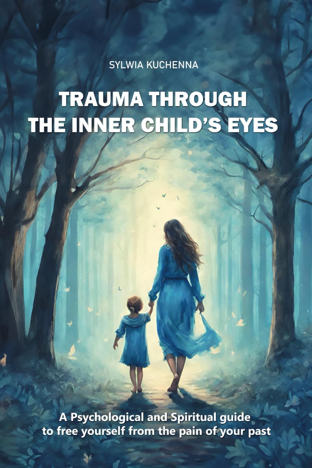 Trauma Through Inner Child's Eyes: A Psychological and Spiritual Guide from the pain of your past