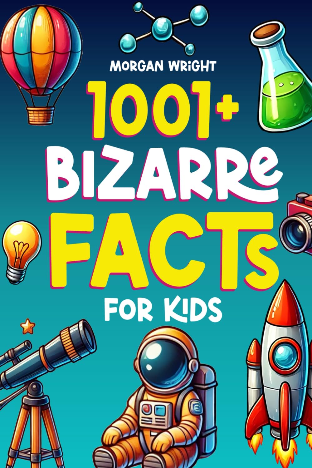 1001+ Bizarre Facts for Kids: Cure Boredom and Learn About Animals, Space, History, Technology and Much More