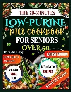THE 20-MINUTE LOW-PURINE DIET COOKBOOK FOR SENIORS OVER 50: Quick, Easy & Budget-Friendly Low-Purine Recipes to Lower Uric Acid, Ease Gout Pain & Promote Healthy Living After 50