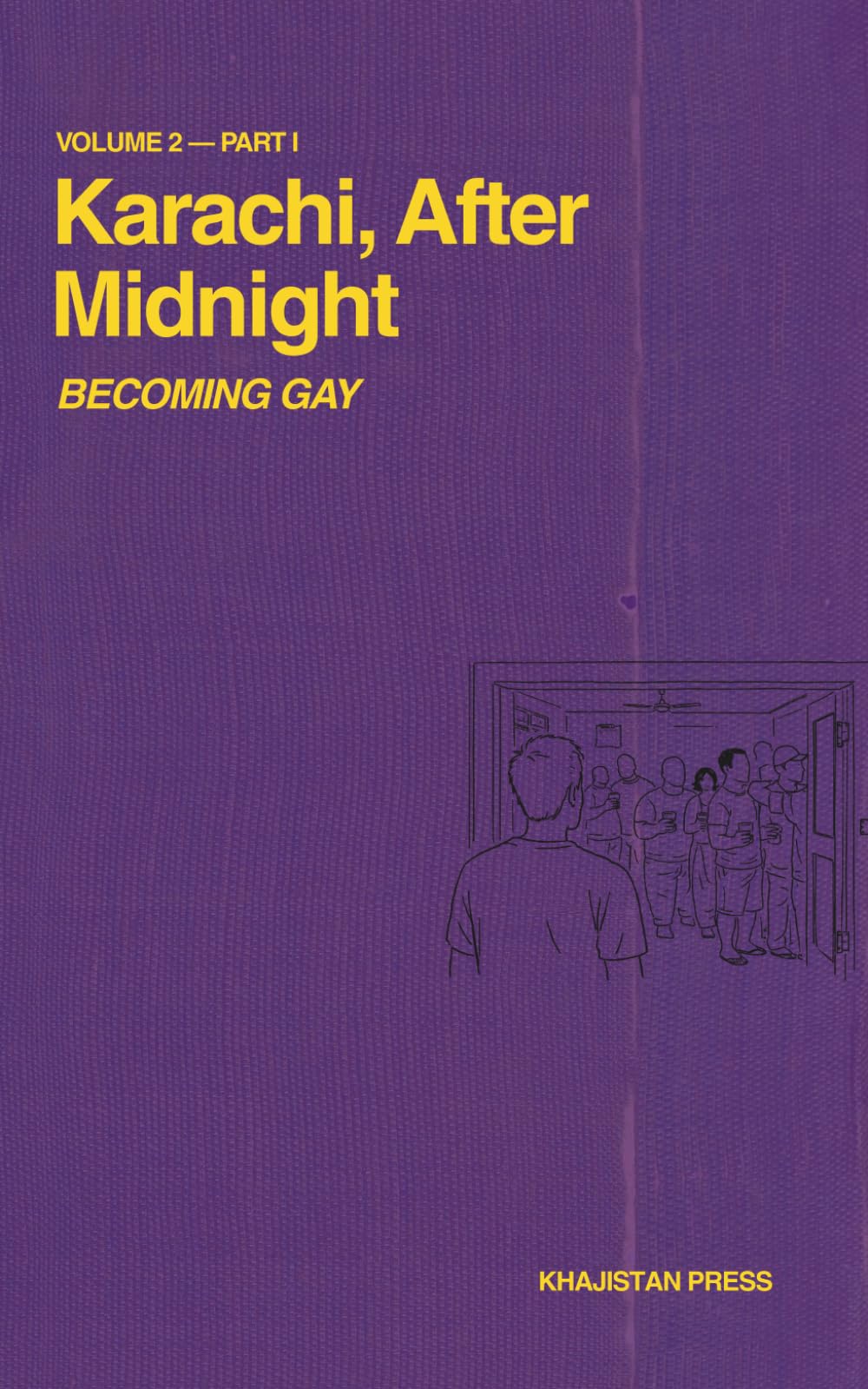 Karachi, After Midnight: VOLUME 2 — PART I: BECOMING GAY (Karachi After Midnight Series)