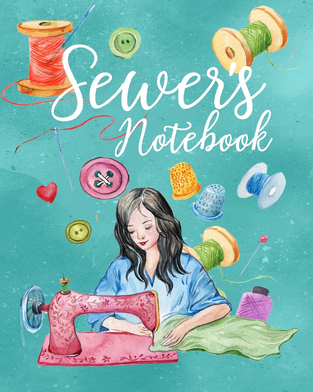 Sewer's Notebook: Illustrated Journal to Record Your Sewing Memories, Projects, Ideas and Sew on!