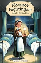 Florence Nightingale Book for Curious Kids: The True Story of the Woman Who Transformed Hospitals Forever (Great Minds for Curious Kids)